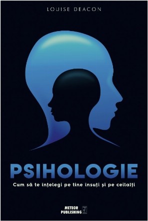 Psihologie. Cum sa te intelegi pe tine insuti si pe ceilalti