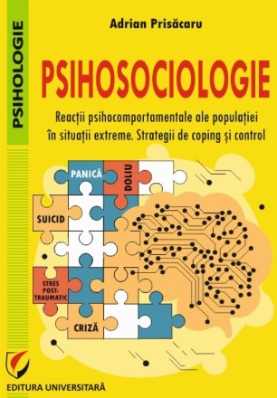 Psihosociologie : reacţii psihocomportamentale ale populaţiei în situaţii extreme,strategii de coping şi control