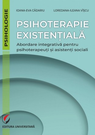 Psihoterapie existenţială : abordare integrativă pentru psihoterapeuţi şi asistenţi sociali