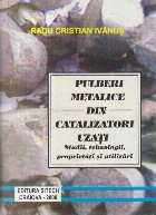 Pulberi metalice din catalizatori uzati. Studii, tehnologii, proprietati si utilizari