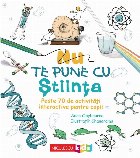 Nu te pune cu ştiinţa : peste 70 de activităţi interactive pentru copii Nu te pune cu ştiinţa : peste 70 de activităţi interactive pentru copii
