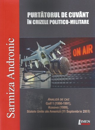 Purtătorul de cuvânt în crizele politico-militare : analiză de caz - Golf 1 (1990-1991), Kosovo (1999), Statele Unite (11 septembrie 2001)