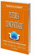 Puterea concentrarii Tehnicile rapide concentrare