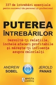 Puterea Intrebarilor. Dezvolta-ti relatiile, incheie afaceri profitabile si mareste-ti influenta asupra celorlalti