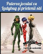 Puterea jocului cu Ladybug si prietenii sai. Carte de activitati