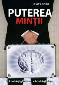 PUTEREA MINTII. SCHIMBA-TI GANDIREA, SCHIMBA-TI VIATA