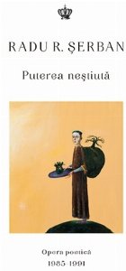 Puterea nestiuta. Opera poetica 1985-1991