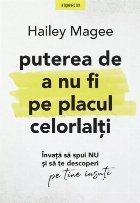 Puterea de a nu fi pe placul celorlalţi : învaţă să spui nu şi să te descoperi pe tine însuţi