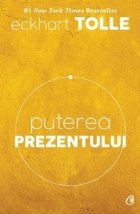 Puterea prezentului Ghid dezvoltare spirituala