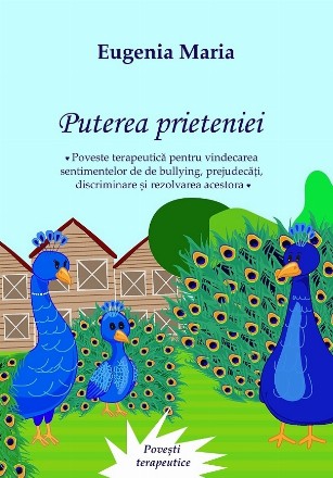 Puterea prieteniei : poveste terapeutică pentru vindecarea sentimentelor de bullying, prejudecăţi, discriminare şi rezolvarea acestora