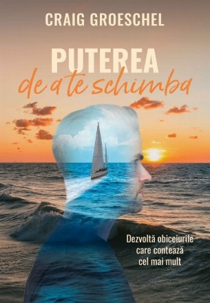 Puterea de a te schimba : dezvoltă obiceiurile care contează cel mai mult