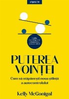 Puterea voinţei : cum funcţionează autocontrolul şi ce putem face pentru a-l îmbunătăţi