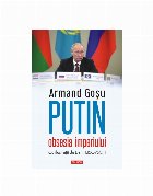 Putin, obsesia imperiului