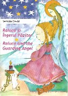 Raluca si Ingerul Pazitor - Raluca and the Guarding Angel (editie bilingva romana - engleza)