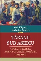 Țăranii sub asediu. Colectivizarea agriculturii în România (1949-1962)