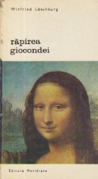 Rapirea Giocondei - Furturi de opere de arta care au tulburat lumea