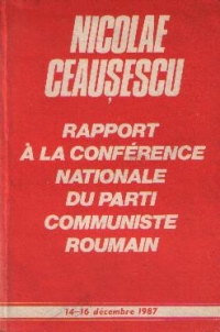 Rapport a la Conference Nationale du Parti Communiste Roumain, 14-16 decembre 1987