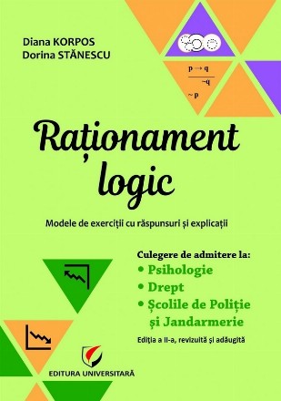 Rationament logic. Modele de exercitii cu raspunsuri si explicatii. Culegere de admitere la Psihologie, Drept, Scolile de Politie si Jandarmerie. Editia a II-a, revizuita si adaugita
