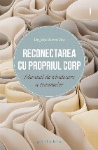 Reconectarea cu propriul corp : manual de vindecare a traumelor