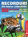 Recorduri din lumea animalelor. 333 de lucruri pe care copii vor sa le afle
