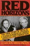 Red Horizons -  The True Story of Nicolae and Elena Ceausescus Crimes, Lifestyle, and Corruption