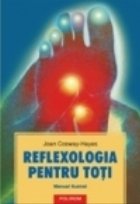 Reflexologia pentru toti. Manual ilustrat