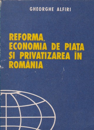 Reforma, economia de piata si privatizarea in Romaania