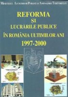 Reforma si lucrarile publice in Romania ultimilor ani, 1997-2000