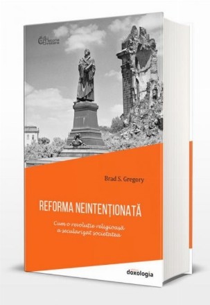 Reforma neintenţionată : cum o revoluţie religioasă a secularizat societatea