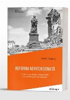Reforma neintenţionată : cum o revoluţie religioasă a secularizat societatea
