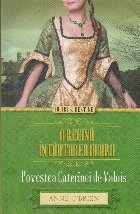 regina cautarea iubirii Povestea Caterinei