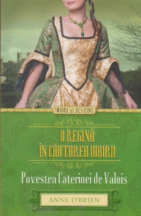 O regina in cautarea iubirii. Povestea Caterinei de Valois