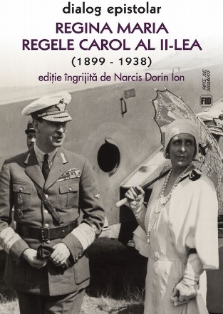 Regina Maria - Regele Carol al II-lea : dialog epistolar,(1899-1938)