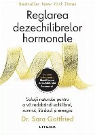 Reglarea dezechilibrelor hormonale : soluţia naturală pentru refacerea echilibrului, somnului, libidoului ş