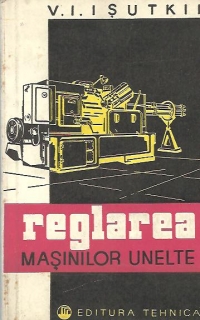 Reglarea masinilor-unelte (traducere din limba rusa)