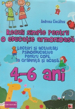 Reguli simple pentru o educatie armonioasa. Lecturi si activitati psihoeducative pentru copii, la gradinita si acasa, 4-6 ani