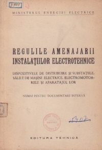 Regulile amenajarii instalatiilor electrotehnice - Dispozitivele de distribuire si substatiile. Salile de masini electrice. Electromotoarele si aparatajul lor