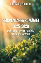 Reinventarea României 2025-2028 : strategia de creştere economică şi siguranţă naţională