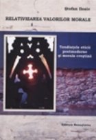 Relativizarea valorilor morale - Tendintele eticii postmoderne si morala crestina Relativizarea valorilor morale - Tendintele eticii postmoderne si morala crestina