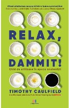 Relax, Dammit! Ghid de utilizare in epoca anxietatii