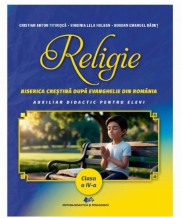 Religie : Biserica Creştină după Evanghelie,auxiliar didactic pentru elevi,clasa a IV-a