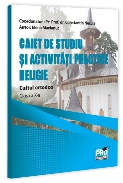 Religie - cultul orthodox - clasa a X-a : caiet de studiu şi activităţi practice