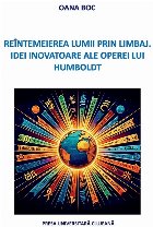 Reîntemeierea lumii prin limbaj : idei inovatoare ale operei lui Humboldt