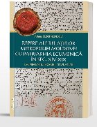 Repere ale relaţiilor Mitropoliei Moldovei cu Patriarhia Ecumenică în sec. XIV-XIX : evenimente, ierarhi, t