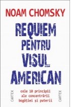 Requiem pentru visul american. Cele 10 principii ale concentrarii bogatiei si puterii