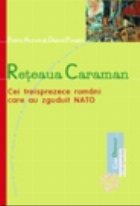 Reteaua Caraman - Cei treisprezece romani care au zguduit NATO