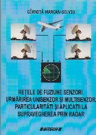 Retele de fuziune senzori. Urmarirea unisenzor si multisenzor. Particularitati si aplicatii la supravegherea p