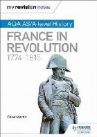 My Revision Notes: AQA AS/A-level History: France in Revolut
