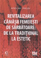 Revitalizarea cămăşii femeieşti de sărbătoare : de la tradiţional la estetic