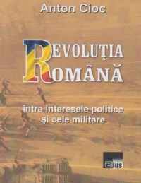 Revolutia romana intre interesele politice si cele militare